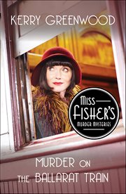 Murder on the Ballarat Train : Miss Fisher's Murder Mysteries cover image