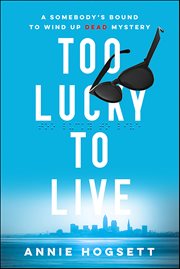 Too Lucky to Live : Somebody's Bound to Wind Up Dead Mystery cover image