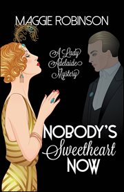 Nobody's Sweetheart Now : Lady Adelaide Mystery cover image