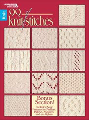 99 Knit Stitches : Bonus Section! Includes Basic Patterns for Mufflers, Pillows, Sweaters, and an Afghan cover image