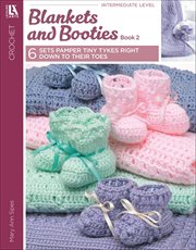 Blankets and Booties, Book 2 : 6 Sets Pamper Tiny Tykes Right Down to Their Toes cover image