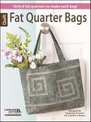 Fat Quarter Bags : 7 Bag Projects That Use Only 6 Pieces of Fabric cover image