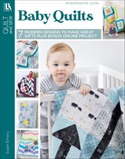 Baby Quilts : 7 Modern Designs to Make Great Gifts Plus Bonus Online Projects cover image
