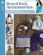 Best of Knit Accessories : 40 Quick Projects Mitts, Scarves and More cover image