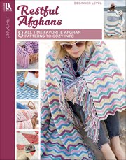 Restful Afghans Crochet : 8 All Time Favorite Afghan Patterns to Cozy Into cover image