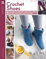 Crochet Shoes : 8 Designs to Crochet and Add a Layer of Cozy to Every Step You Take cover image