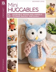 Mini Huggables Crochet : 5 Adorable Woodland Animals to Make Quickly & Easily cover image