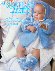 Snowflake Layette to Crochet : Jacket, Hat, Booties and Afghan to Crochet cover image