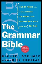The Grammar Bible : Everything You Always Wanted to Know About Grammar but Didn't Know Whom to Ask cover image