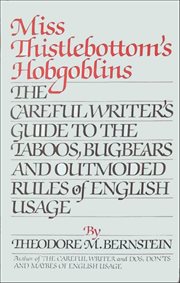 Miss Thistlebottom's Hobgoblins : The Careful Writer's Guide to the Taboos, Bugbears and Outmoded Rules of English Usage cover image