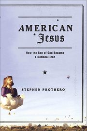 American Jesus : How the Son of God Became a National Icon cover image