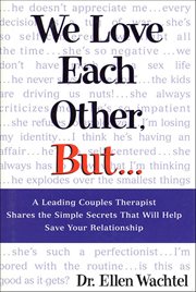 We Love Each Other, But . . . : A Leading Couples Therapist Shares the Simple Secrets That Will Help Save Your Relationship cover image