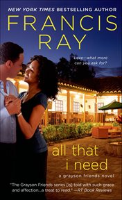 All That I Need : Grayson Friends Novels cover image