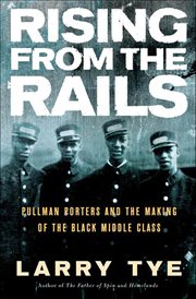 Rising From the Rails : Pullman Porters and the Making of the Black Middle Class cover image