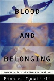 Blood and Belonging : Journeys into the New Nationalism cover image