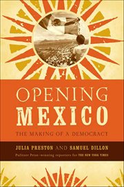 Opening Mexico : The Making of a Democracy cover image