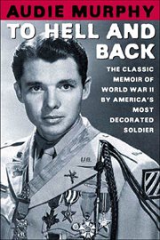 To Hell and Back : The Classic Memoir of World War II by America's Most Decorated Soldier cover image