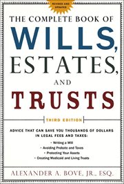 The Complete Book of Wills, Estates, and Trusts : Advice that Can Save You Thousands of Dollars in Legal Fees and Taxes cover image