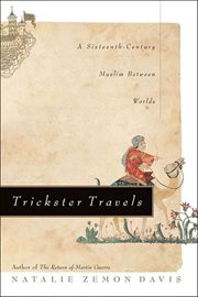 Trickster Travels : A Sixteenth-Century Muslim Between Worlds cover image