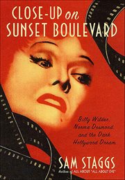Close-up on Sunset Boulevard : Billy Wilder, Norma Desmond, and the Dark Hollywood Dream cover image