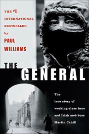 The General : The True Story of Working-Class Hero and Irish Mob Boss Martin Cahill cover image