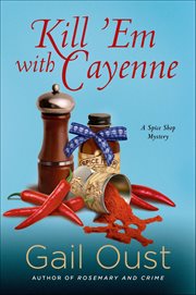 Kill 'Em With Cayenne : Spice Shop Mystery cover image