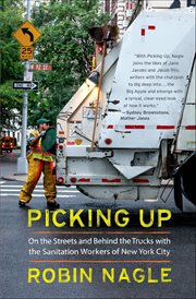 Picking Up : On the Streets and Behind the Trucks with the Sanitation Workers of New York City cover image