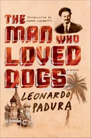 The Man Who Loved Dogs : A Novel cover image