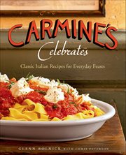 Carmine's Celebrates : Classic Italian Recipes for Everyday Feasts cover image