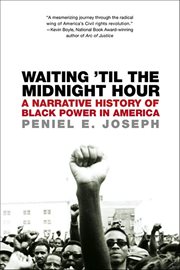 Waiting 'Til the Midnight Hour : A Narrative History of Black Power in America cover image