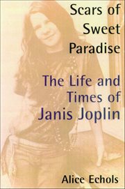 Scars of Sweet Paradise : The Life and Times of Janis Joplin cover image