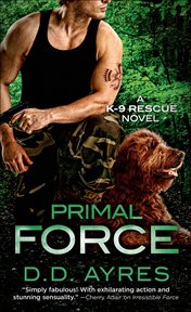 Primal Force : K-9 Rescue Novels cover image