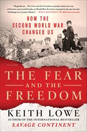 The Fear and the Freedom : How the Second World War Changed Us cover image