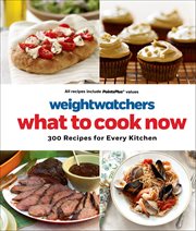 WeightWatchers : What to Cook Now. 300 Recipes for Every Kitchen cover image