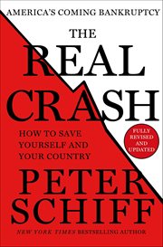 The Real Crash : America's Coming Bankruptcy: How to Save Yourself and Your Country cover image