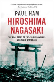 Hiroshima Nagasaki : The Real Story of the Atomic Bombings and Their Aftermath cover image