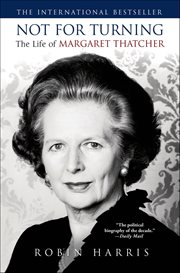 Not for Turning : The Life of Margaret Thatcher cover image