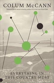 Everything in This Country Must : A Novella and Two Stories cover image