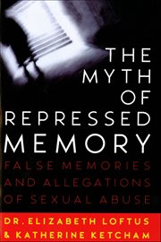 The Myth of Repressed Memory : False Memories and Allegations of Sexual Abuse cover image