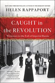 Caught in the Revolution : Witness to the Fall of Imperial Russia cover image