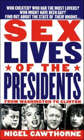 Sex Lives of the Presidents : From Washington to Clinton cover image