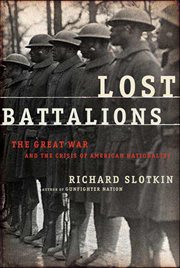 Lost Battalions : The Great War and the Crisis of American Nationality cover image