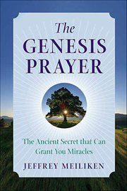 The Genesis Prayer : The Ancient Secret that Can Grant You Miracles cover image