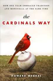 The Cardinals Way : How One Team Embraced Tradition and Moneyball at the Same Time cover image