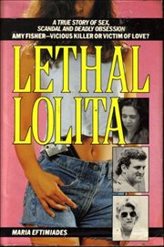 Lethal Lolita : A True Story of Sex, Scandal and Deadly Obsession cover image