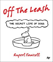 Off the Leash: The Secret Life of Dogs cover image