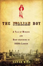 The Italian Boy : A Tale of Murder and Body-snatching in 1830s London cover image