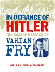In Defiance of Hitler : The Secret Mission of Varian Fry cover image