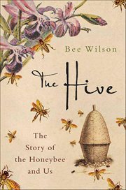 The Hive : The Story of the Honeybee and Us cover image