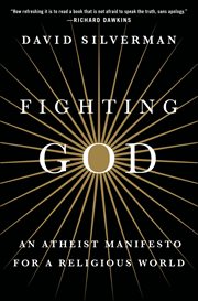 Fighting God : An Atheist Manifesto for a Religious World cover image